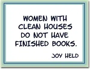 Women with clean houses do not have finished books.